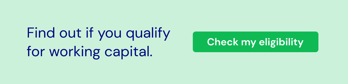 Find out if you qualify for working capital.